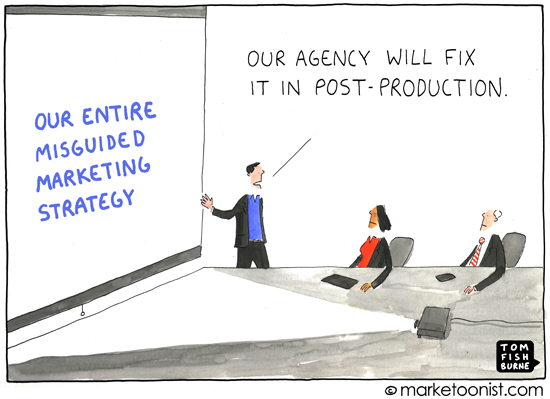 White Board Says: "Our Entire Misguided Marketing Strategy" and the guy says, "Our Agency Will Fix It In Post Production