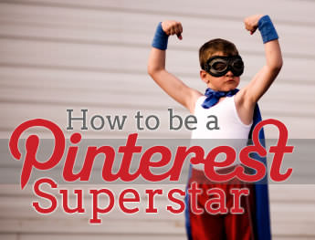 How to be a Pinterest Superstar