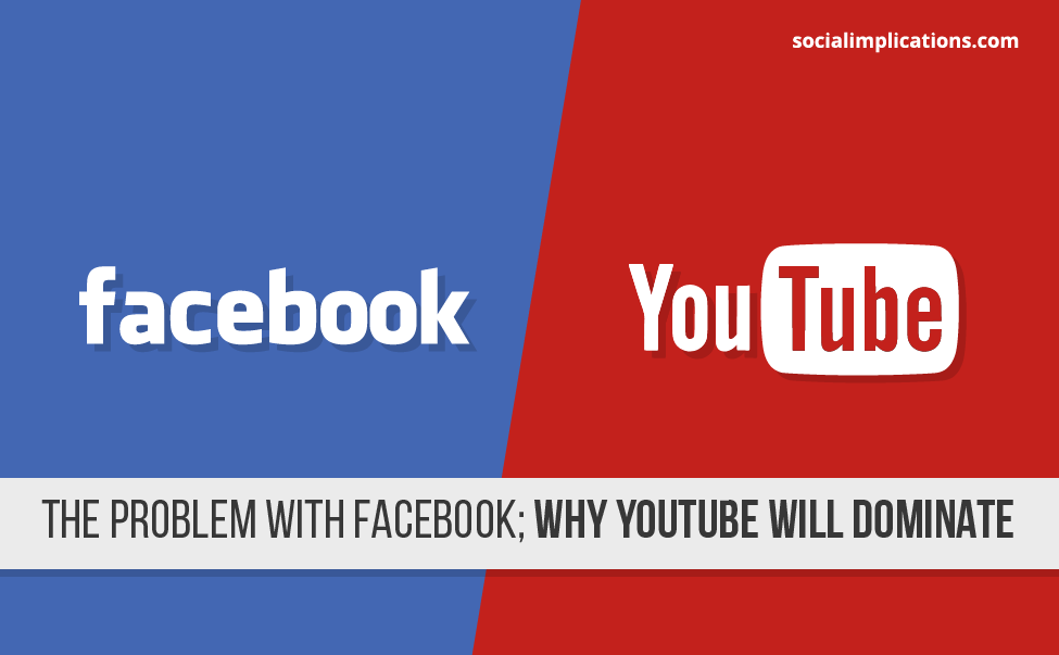 The Problem with Facebook; Why YouTube Will Dominate