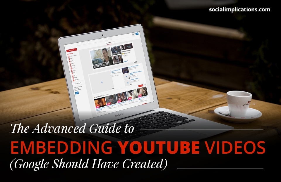 The Advanced Guide to Embedding Youtube Videos (Google Should Have Created)